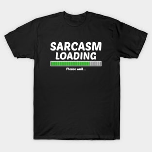 SARCASM LOADING PLEASE WAIT T-Shirt